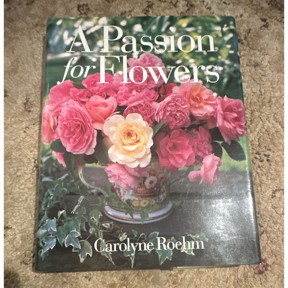 Carolyne Roehm A Passion for Flowers Hardcover Nonfiction Gardening Book